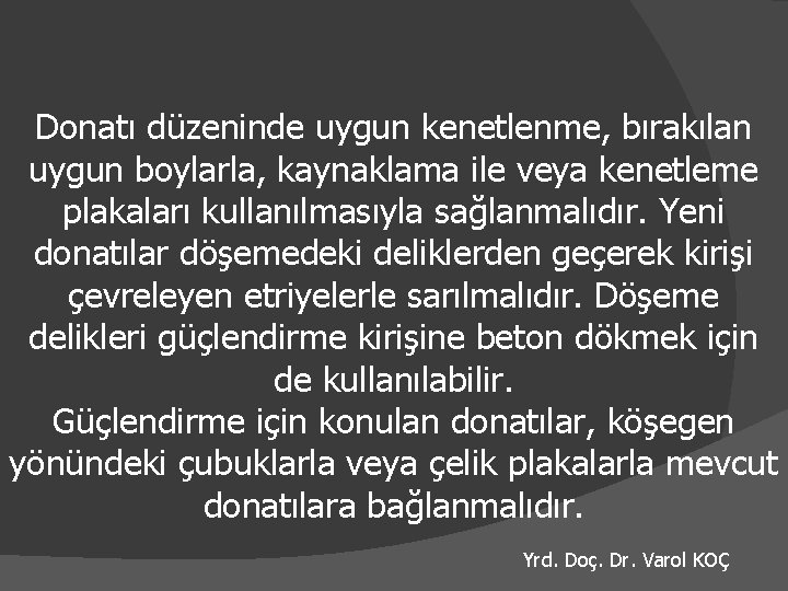 Donatı düzeninde uygun kenetlenme, bırakılan uygun boylarla, kaynaklama ile veya kenetleme plakaları kullanılmasıyla sağlanmalıdır.