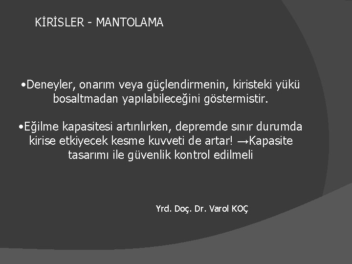 KİRİSLER - MANTOLAMA • Deneyler, onarım veya güçlendirmenin, kiristeki yükü bosaltmadan yapılabileceğini göstermistir. •