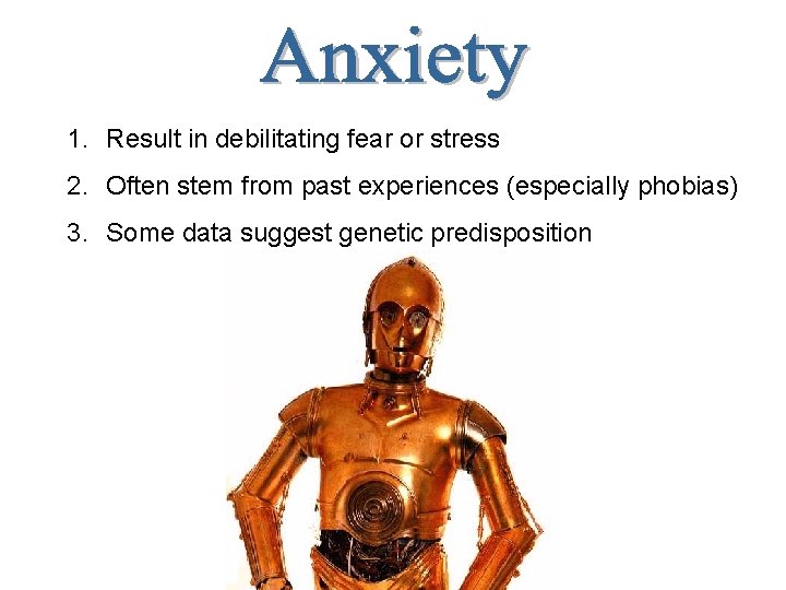 1. Result in debilitating fear or stress 2. Often stem from past experiences (especially