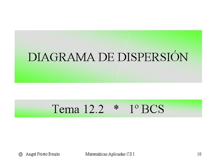 DIAGRAMA DE DISPERSIÓN Tema 12. 2 * 1º BCS @ Angel Prieto Benito Matemáticas