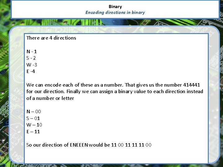 Binary Encoding directions in binary There are 4 directions N-1 S-2 W -3 E