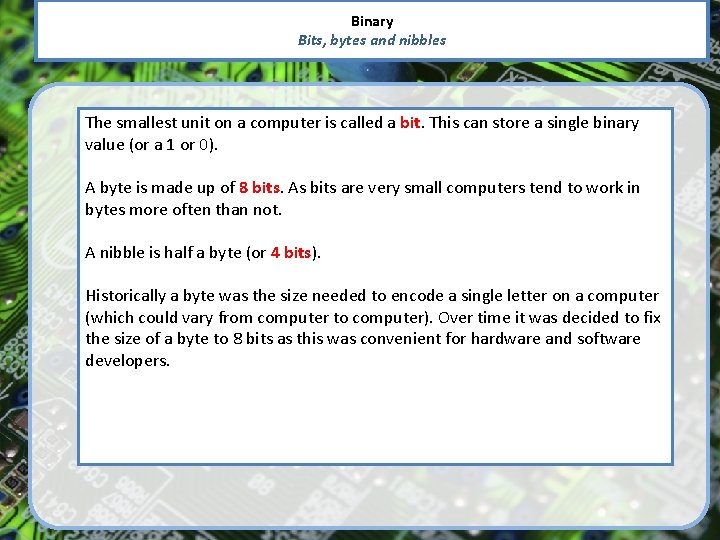 Binary Bits, bytes and nibbles The smallest unit on a computer is called a