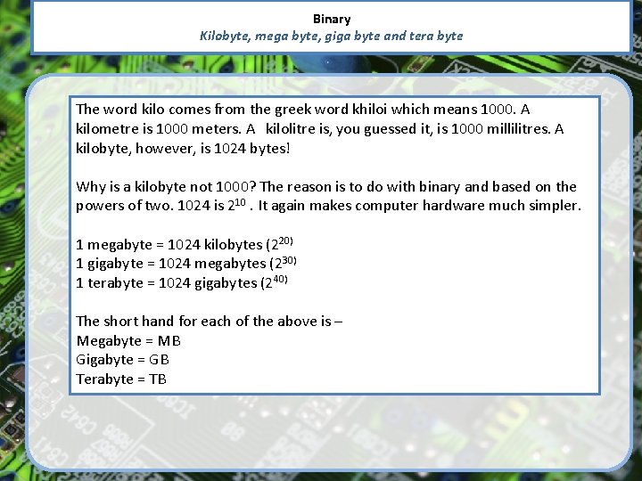 Binary Kilobyte, mega byte, giga byte and tera byte The word kilo comes from