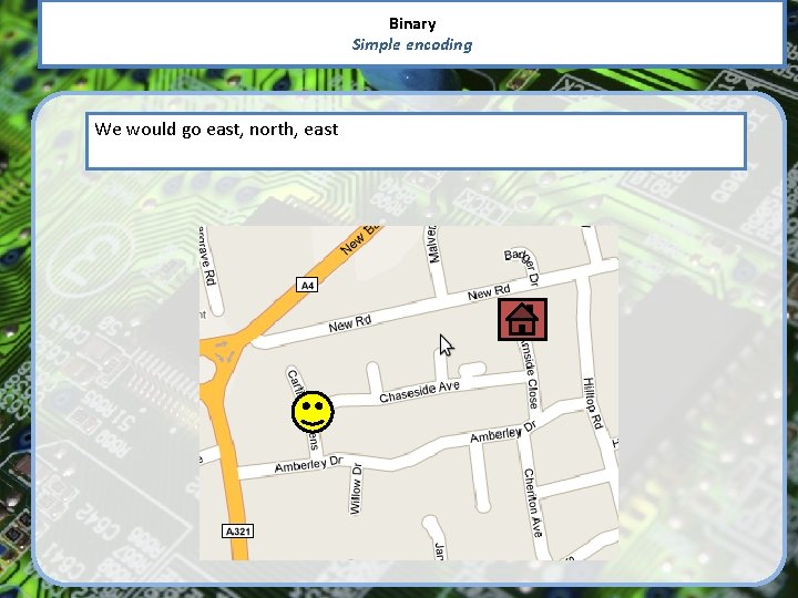 Binary Simple encoding We would go east, north, east 