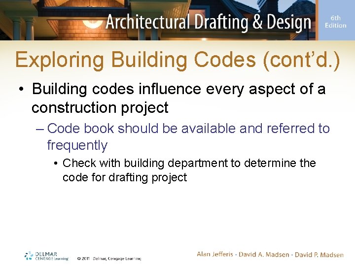 Exploring Building Codes (cont’d. ) • Building codes influence every aspect of a construction Exploring Building Codes (cont’d. ) • Building codes influence every aspect of a construction