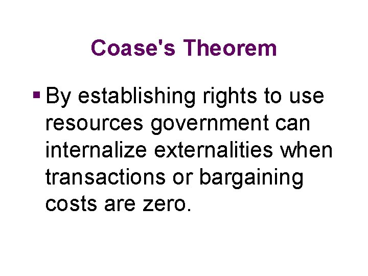 Coase's Theorem § By establishing rights to use resources government can internalize externalities when