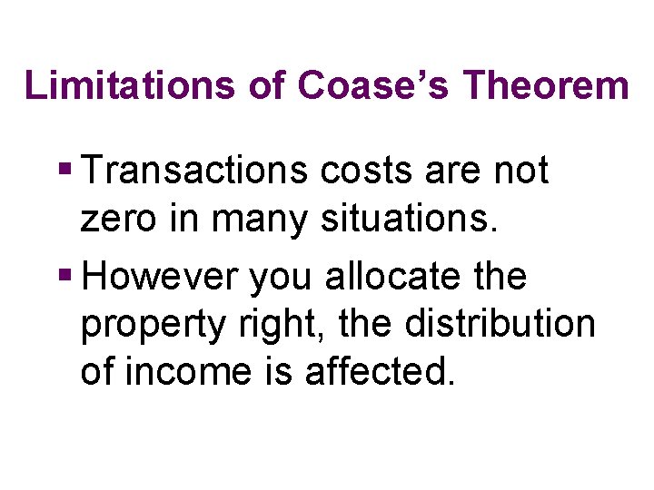 Limitations of Coase’s Theorem § Transactions costs are not zero in many situations. §