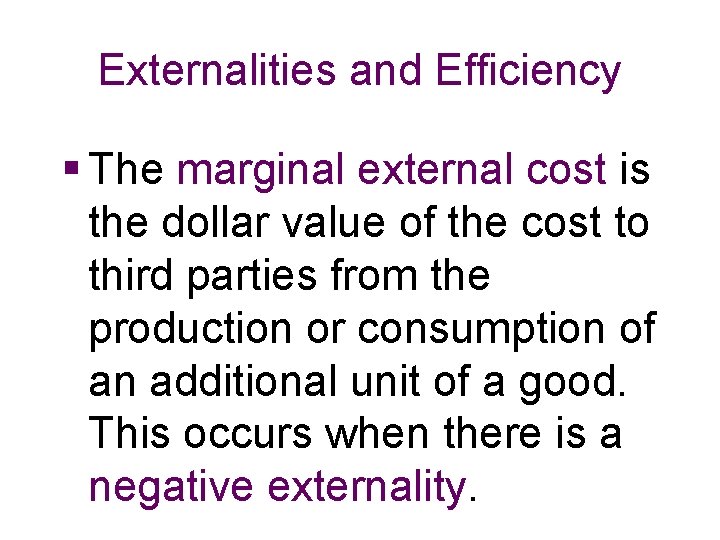 Externalities and Efficiency § The marginal external cost is the dollar value of the