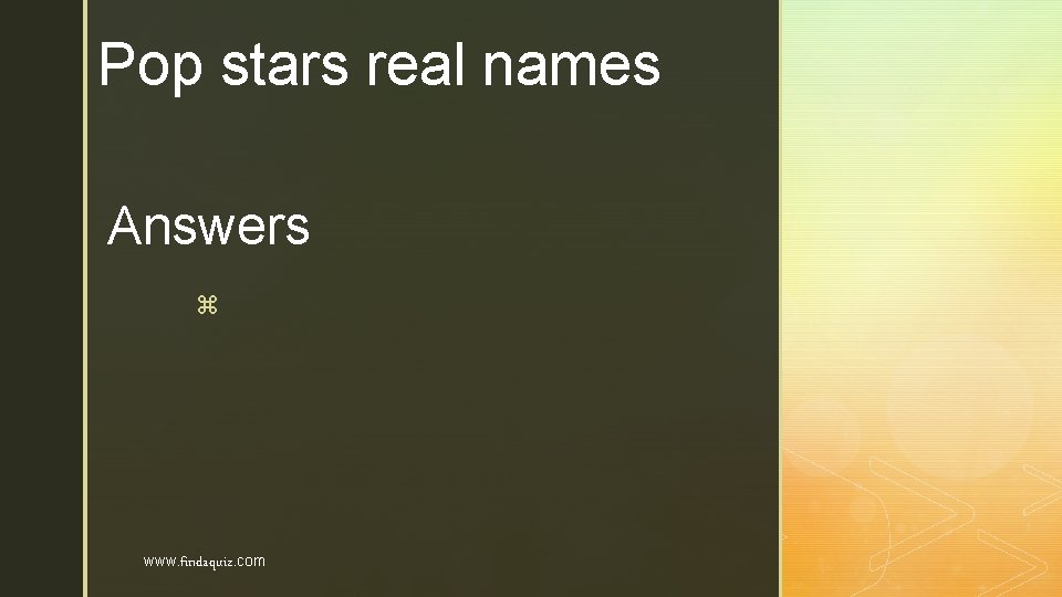Pop stars real names Answers z www. findaquiz. com 
