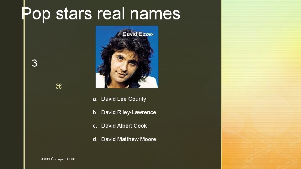 Pop stars real names David Essex 3 z a. David Lee County b. David