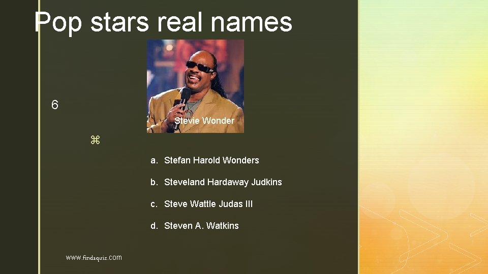 Pop stars real names 6 Stevie Wonder z a. Stefan Harold Wonders b. Steveland