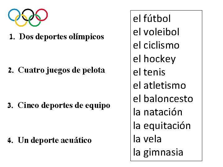 1. Dos deportes olímpicos 2. Cuatro juegos de pelota 3. Cinco deportes de equipo