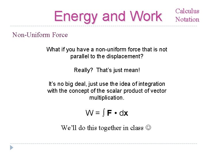 Energy and Work Non-Uniform Force What if you have a non-uniform force that is