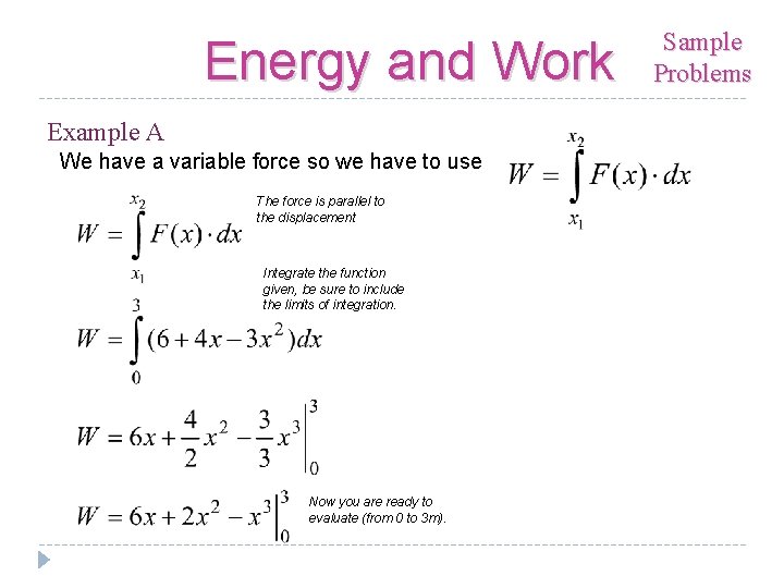 Energy and Work Example A We have a variable force so we have to