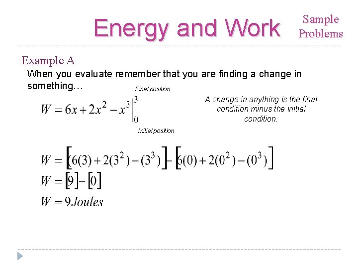 Energy and Work Sample Problems Example A When you evaluate remember that you are