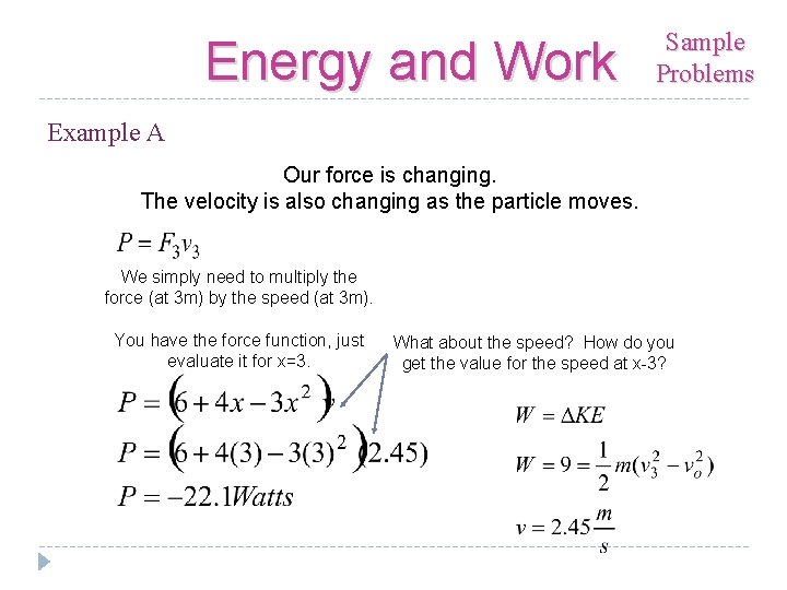 Energy and Work Sample Problems Example A Our force is changing. The velocity is