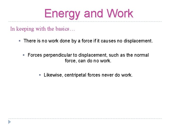 Energy and Work In keeping with the basics… § There is no work done