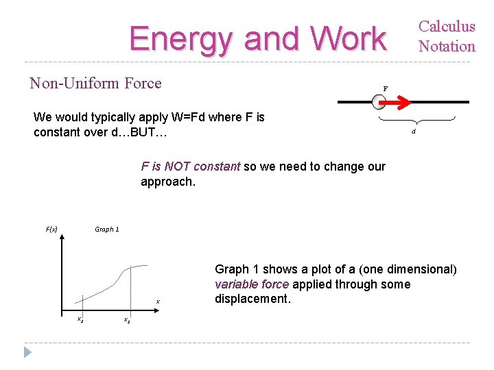 Calculus Notation Energy and Work Non-Uniform Force F We would typically apply W=Fd where