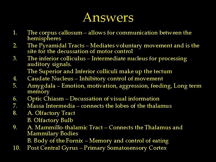 Answers 1. 2. 3. 4. 5. 6. 7. 8. 9. 10. The corpus callosum