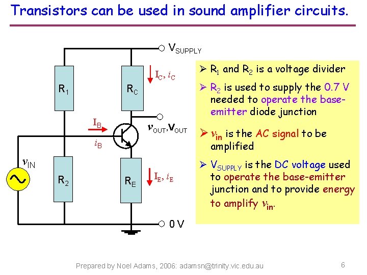 Transistors can be used in sound amplifier circuits. VSUPPLY IC, i. C R 1