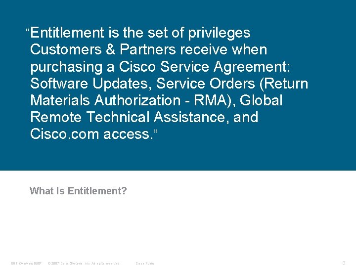 “Entitlement is the set of privileges Customers & Partners receive when purchasing a Cisco