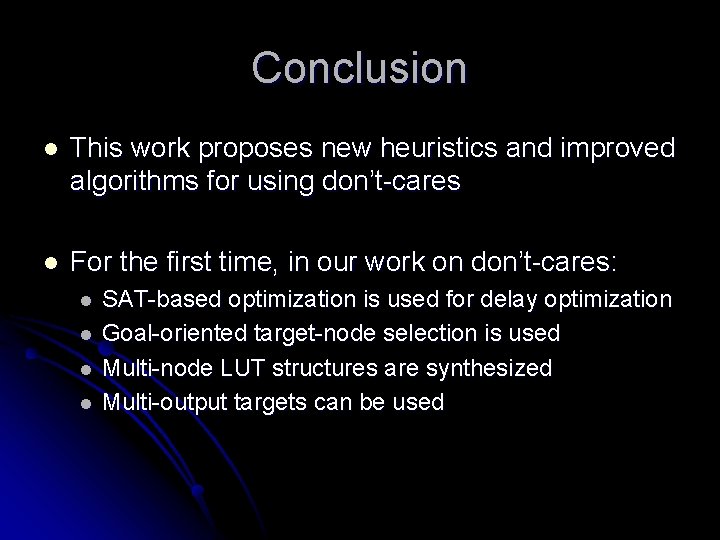 Conclusion l This work proposes new heuristics and improved algorithms for using don’t-cares l