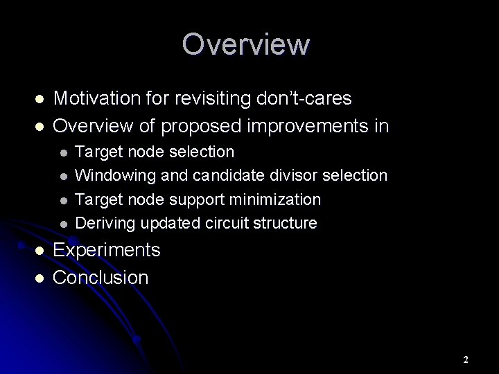 Overview l l Motivation for revisiting don’t-cares Overview of proposed improvements in l l