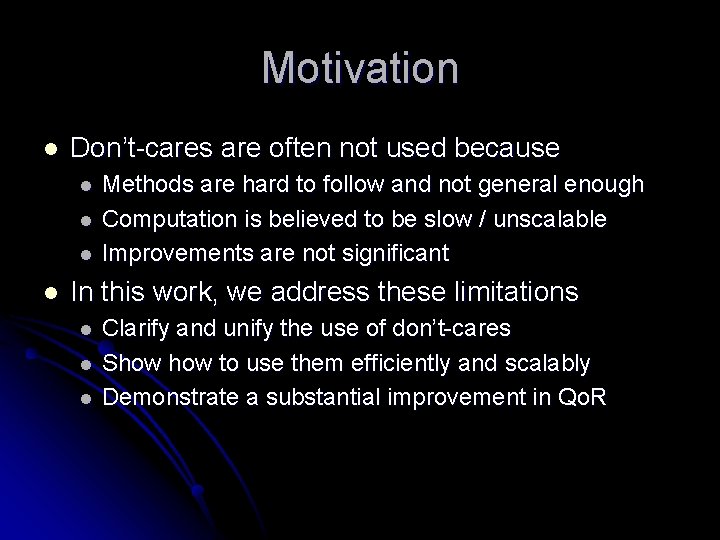 Motivation l Don’t-cares are often not used because l l Methods are hard to