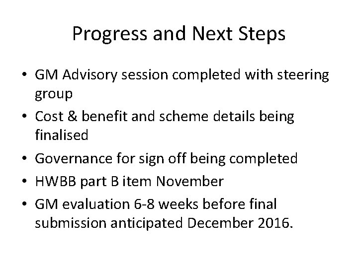 Progress and Next Steps • GM Advisory session completed with steering group • Cost