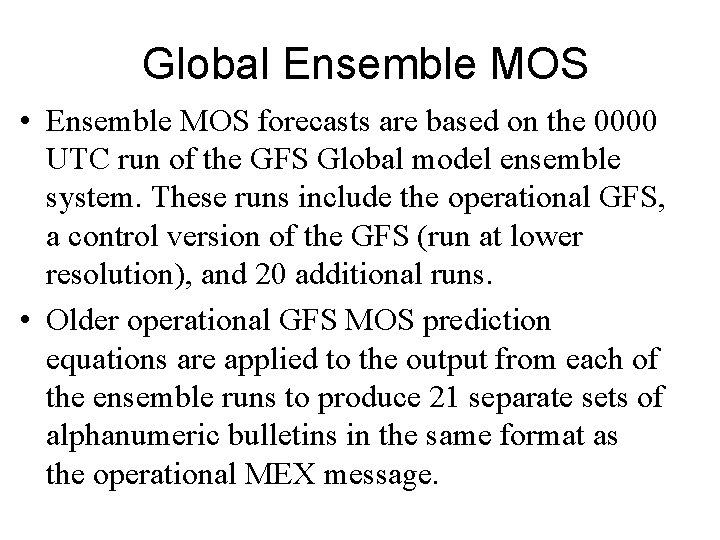 Global Ensemble MOS • Ensemble MOS forecasts are based on the 0000 UTC run