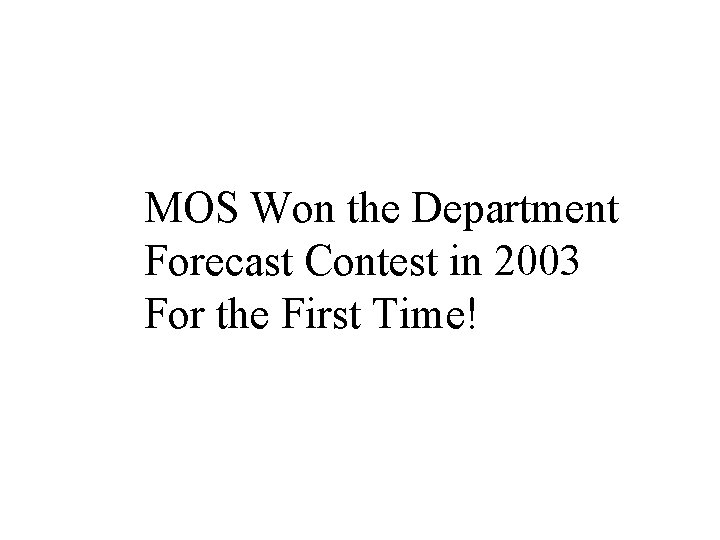 MOS Won the Department Forecast Contest in 2003 For the First Time! 