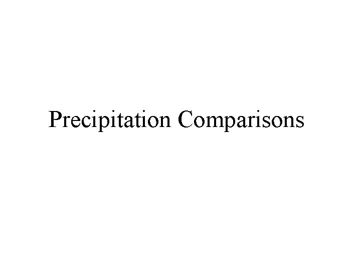 Precipitation Comparisons 