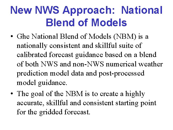 New NWS Approach: National Blend of Models • Ghe National Blend of Models (NBM)