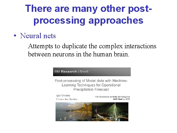There are many other postprocessing approaches • Neural nets Attempts to duplicate the complex