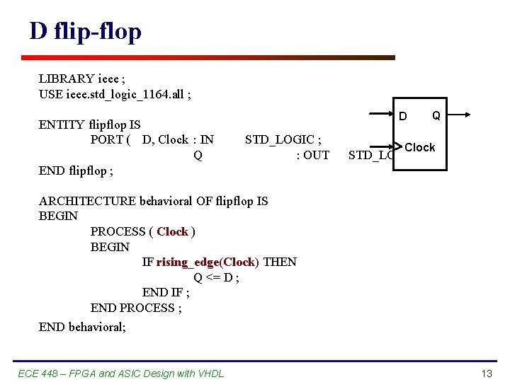 D flip-flop LIBRARY ieee ; USE ieee. std_logic_1164. all ; ENTITY flipflop IS PORT