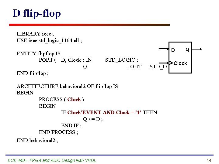 D flip-flop LIBRARY ieee ; USE ieee. std_logic_1164. all ; ENTITY flipflop IS PORT