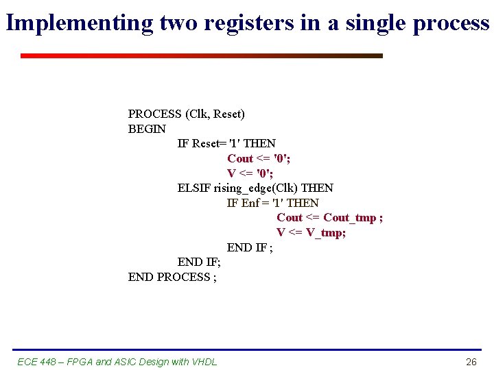 Implementing two registers in a single process PROCESS (Clk, Reset) BEGIN IF Reset= '1'