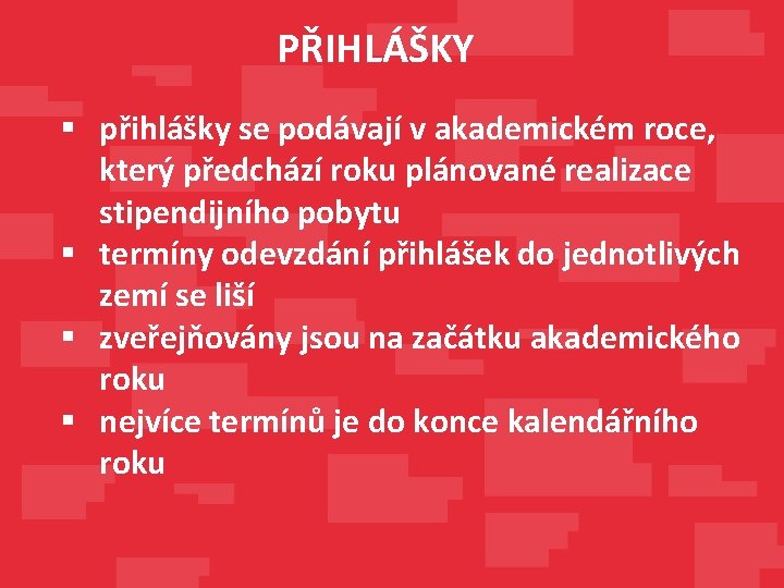 PŘIHLÁŠKY § přihlášky se podávají v akademickém roce, který předchází roku plánované realizace stipendijního