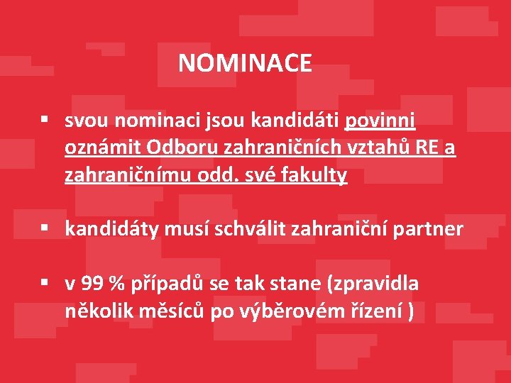 NOMINACE § svou nominaci jsou kandidáti povinni oznámit Odboru zahraničních vztahů RE a zahraničnímu