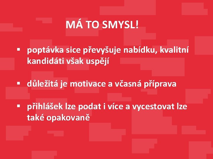 MÁ TO SMYSL! § poptávka sice převyšuje nabídku, kvalitní kandidáti však uspějí § důležitá