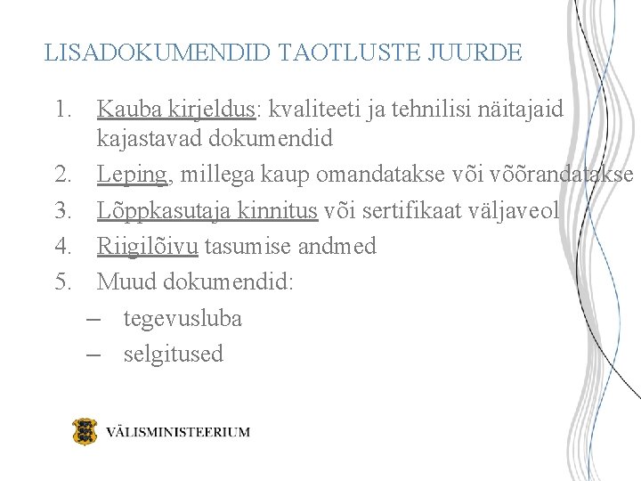 LISADOKUMENDID TAOTLUSTE JUURDE 1. Kauba kirjeldus: kvaliteeti ja tehnilisi näitajaid kajastavad dokumendid 2. Leping,