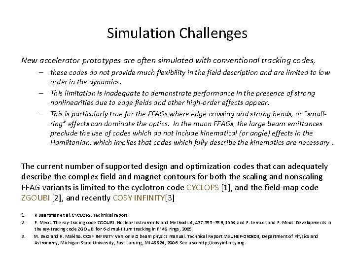Simulation Challenges New accelerator prototypes are often simulated with conventional tracking codes, – these