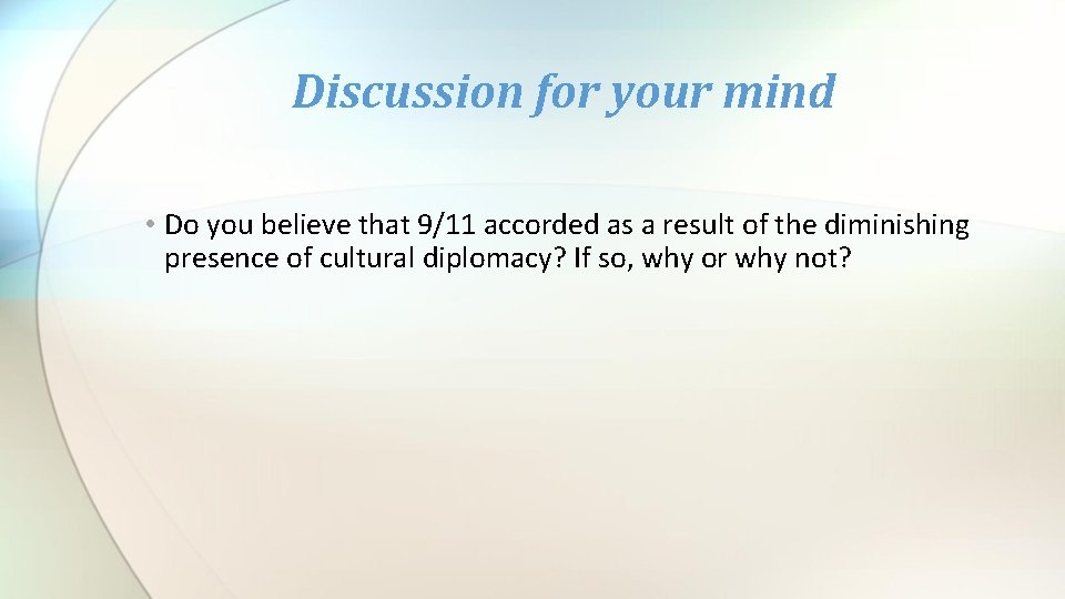 Discussion for your mind • Do you believe that 9/11 accorded as a result