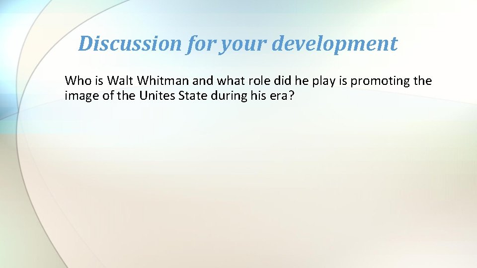 Discussion for your development Who is Walt Whitman and what role did he play