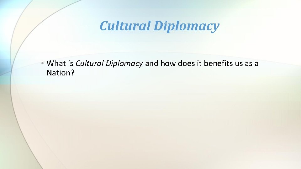 Cultural Diplomacy • What is Cultural Diplomacy and how does it benefits us as