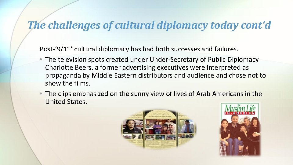 The challenges of cultural diplomacy today cont’d Post-‘ 9/11’ cultural diplomacy has had both