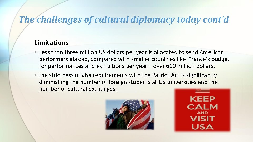 The challenges of cultural diplomacy today cont’d Limitations • Less than three million US