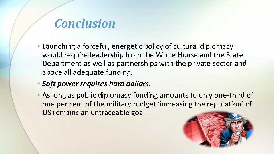 Conclusion • Launching a forceful, energetic policy of cultural diplomacy would require leadership from