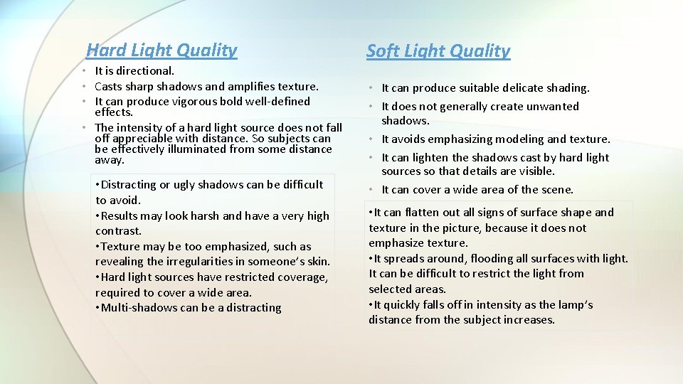 Hard Light Quality • It is directional. • Casts sharp shadows and amplifies texture.