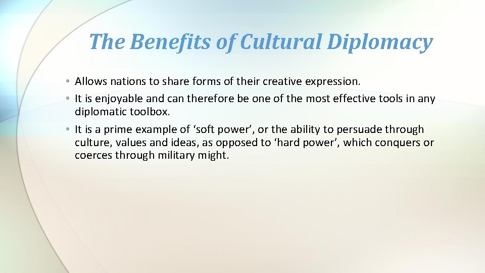The Benefits of Cultural Diplomacy • Allows nations to share forms of their creative